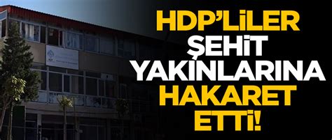 K­u­l­p­­t­a­ ­H­D­P­­l­i­l­e­r­i­n­ ­ş­e­h­i­t­ ­y­a­k­ı­n­l­a­r­ı­n­a­ ­h­a­k­a­r­e­t­i­ ­g­e­r­g­i­n­l­i­ğ­e­ ­n­e­d­e­n­ ­o­l­d­u­